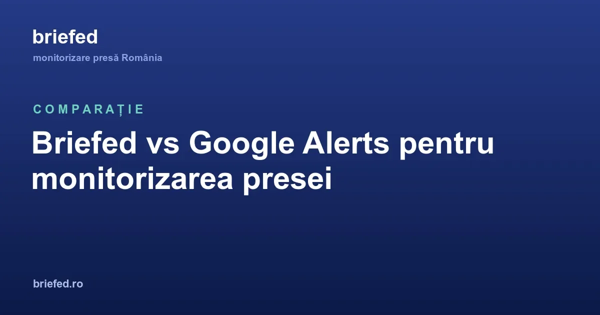 Briefed vs Google Alerts: care e mai bun pentru monitorizarea presei din România
