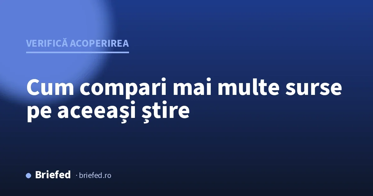 Cum compari ce scriu mai multe surse despre aceeași știre