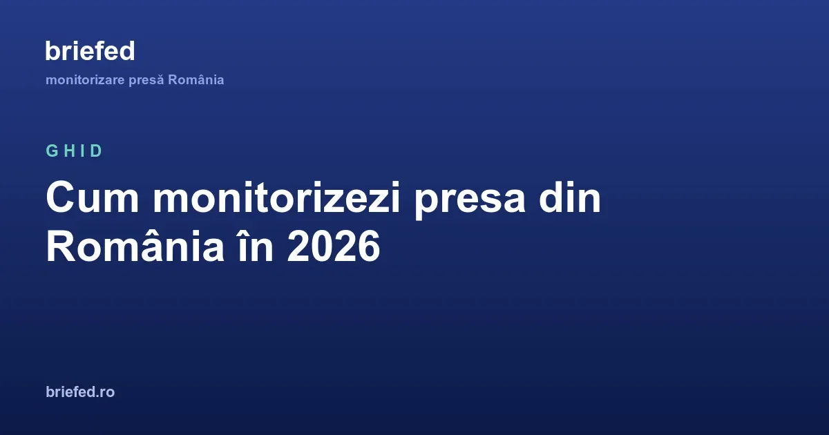 Cum monitorizezi presa din România în 2026: ghid complet